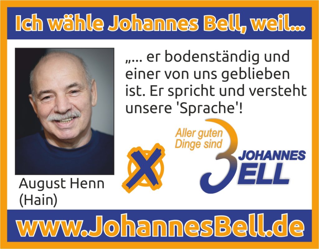 August Henn aus Hain wählt Johannes Bell, weil er bodenständig und einer von uns geblieben ist. Er spricht und versteht unsere "Sprache"!
