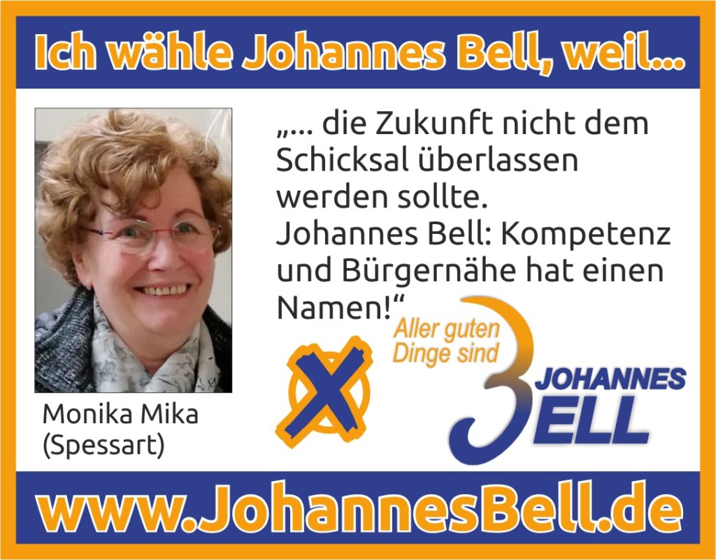 Monika Mika aus Spessart wählt Johannes Bell, weil die Zukunft nicht dem Schicksal überlassen werden sollte. Johannes Bell: Kompetenz und Bürgernähe hat einen Namen!