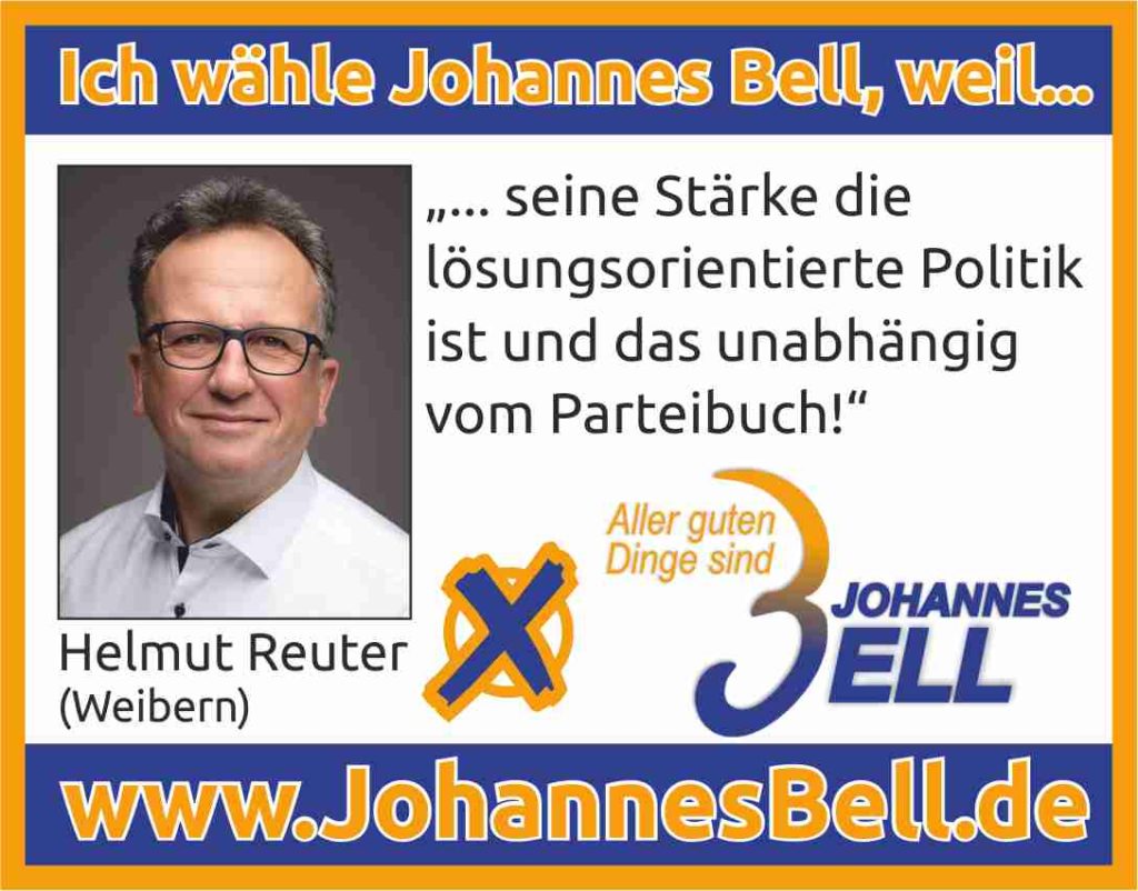 Helmut Reuter aus Weibern wählt Johannes Bell, weil seine Stärke die lösungsorientierte Politik ist und das unabhängig vom Parteibuch!